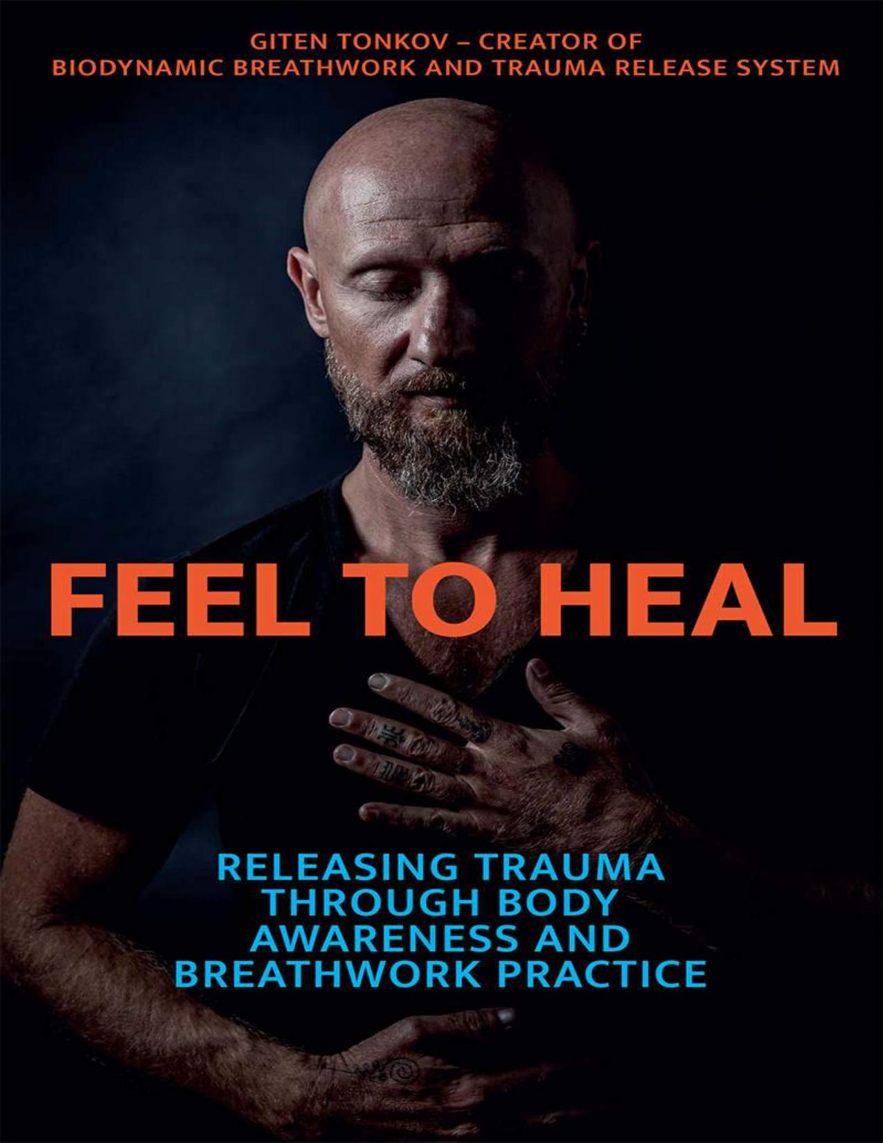 Feel to Heal: Releasing Trauma Through Body Awareness and Breathwork Practice by Giten Tonkov