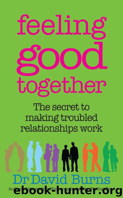Feeling Good Together: The Secret to Making Troubled Relationships Work by Dr David Burns