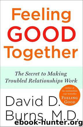 Feeling Good Together: The Secret to Making Troubled Relationships Work by M.D. David D. Burns