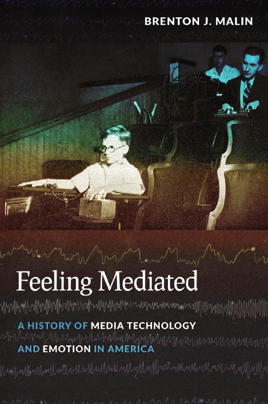 Feeling Mediated: A History of Media Technology and Emotion in America by Brenton J. Malin