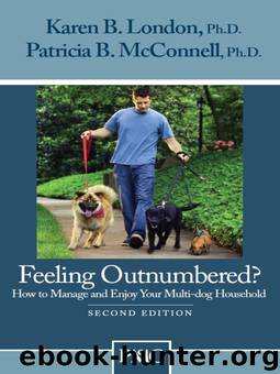 Feeling Outnumbered? How to Manage and Enjoy Your Multi-dog Household by London Karen B. Ph.D. & McConnell Patricia B. Ph.D