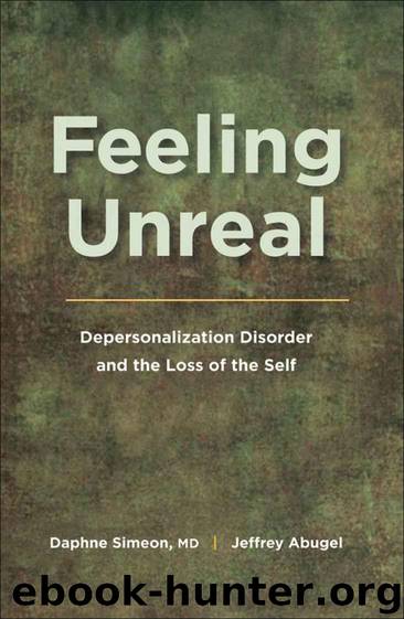 Feeling Unreal:Depersonalization Disorder and the Loss of the Self by Simeon Daphne & Jeffrey Abugel