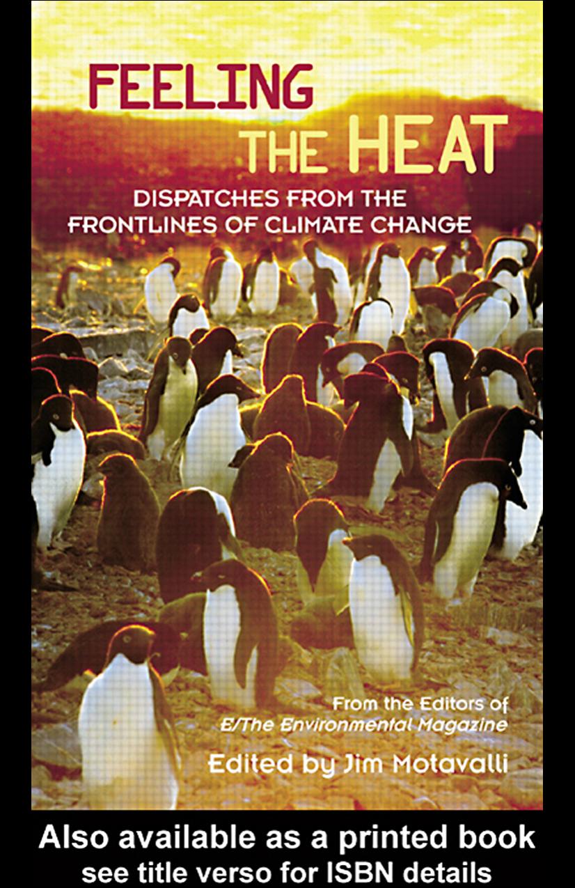 Feeling the Heat: Dispatches from the Front Lines of Climate Change by From the Editors of E/The Environmental Magazine Jim Motavalli
