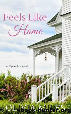 Feels Like Home (Oyster Bay Book 1) by Olivia Miles
