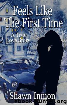 Feels Like the First Time: A True Love Story by Inmon Shawn