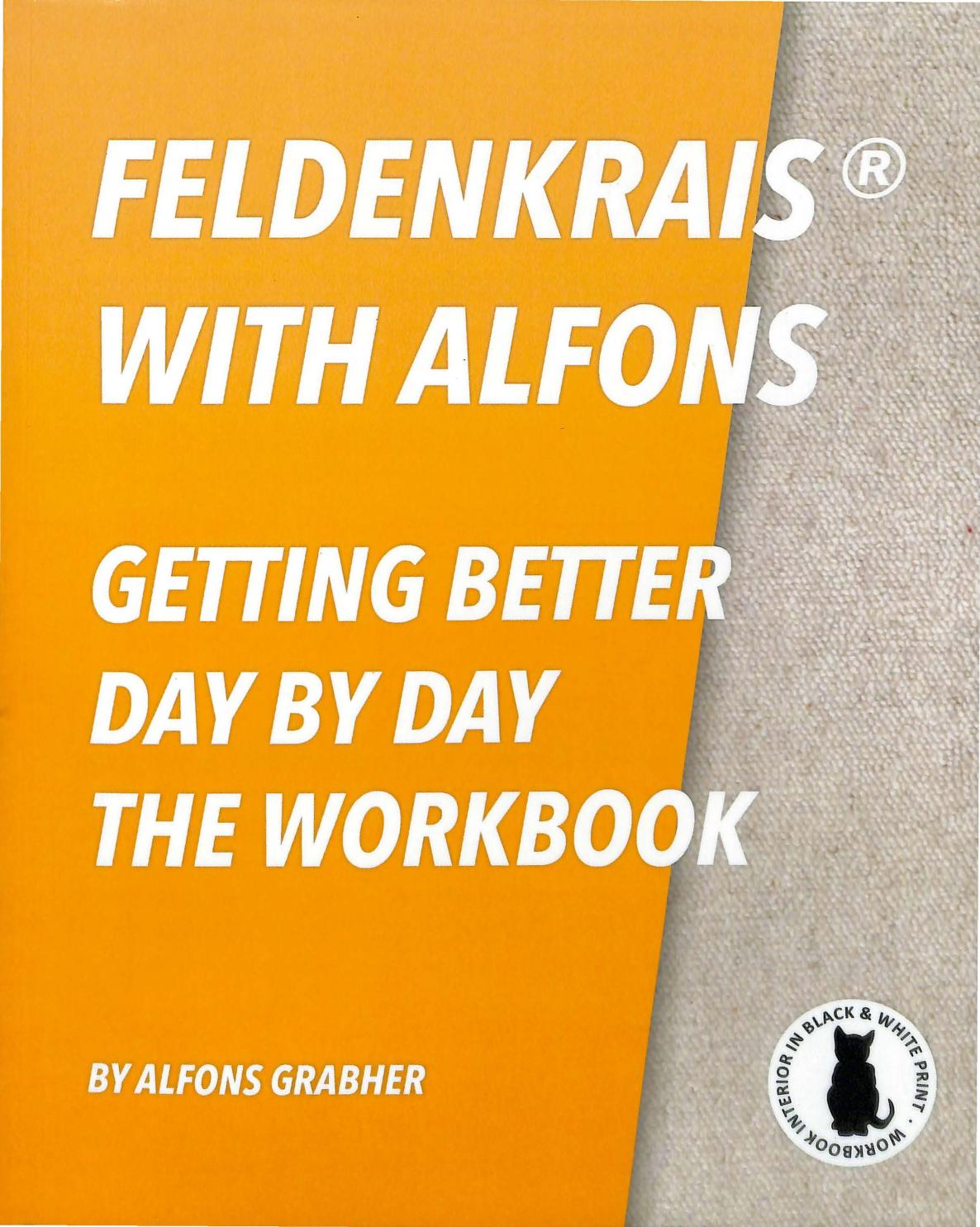 Feldenkrais With Alfons - Getting Better Day By Day - The Workbook (In Black & White Print) by Alfons Grabher