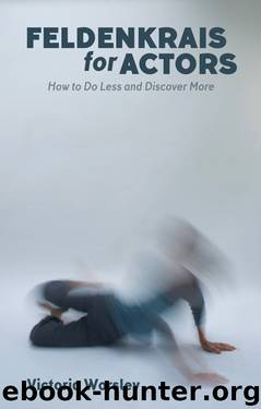 Feldenkrais for Actors: How to Do Less and Discover More by Victoria Worsley