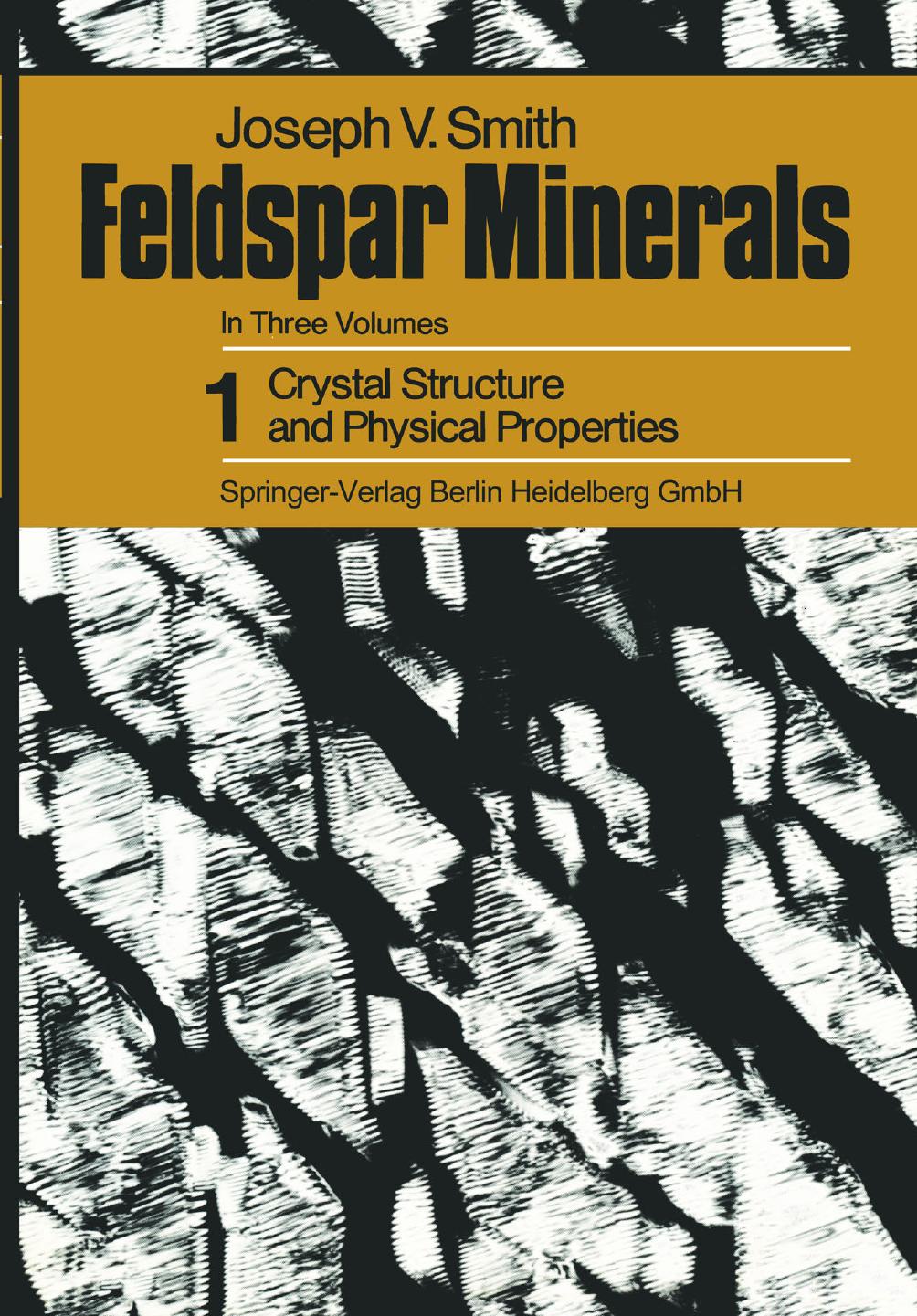 Feldspar Minerals: Crystal Structure and Physical Properties 1 by Professor Dr. Joseph V. Smith (auth.)