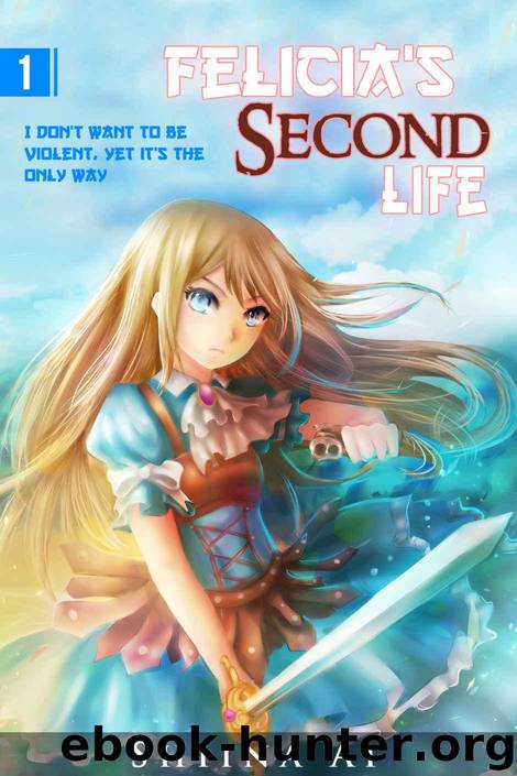 Felicia's Second Life Volume 1: I don't want to be violent, yet it's the only way by Shiina Ai