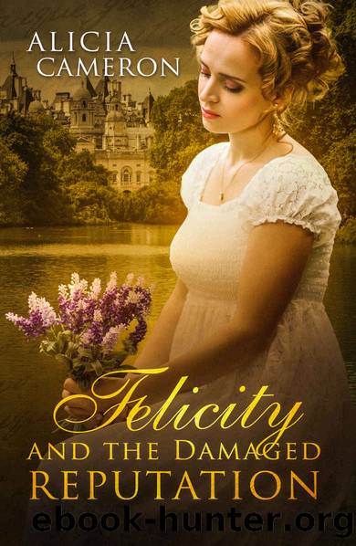 Felicity and the Damaged Reputation_A witty, sweet Regency Romance by Alicia Cameron