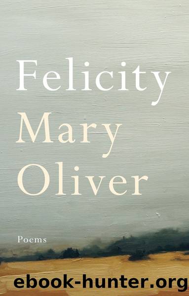 Felicity by Mary Oliver