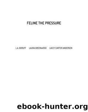 Feline the Pressure by Laura Greenwood & Laura Greenwood & Lacey Carter Andersen