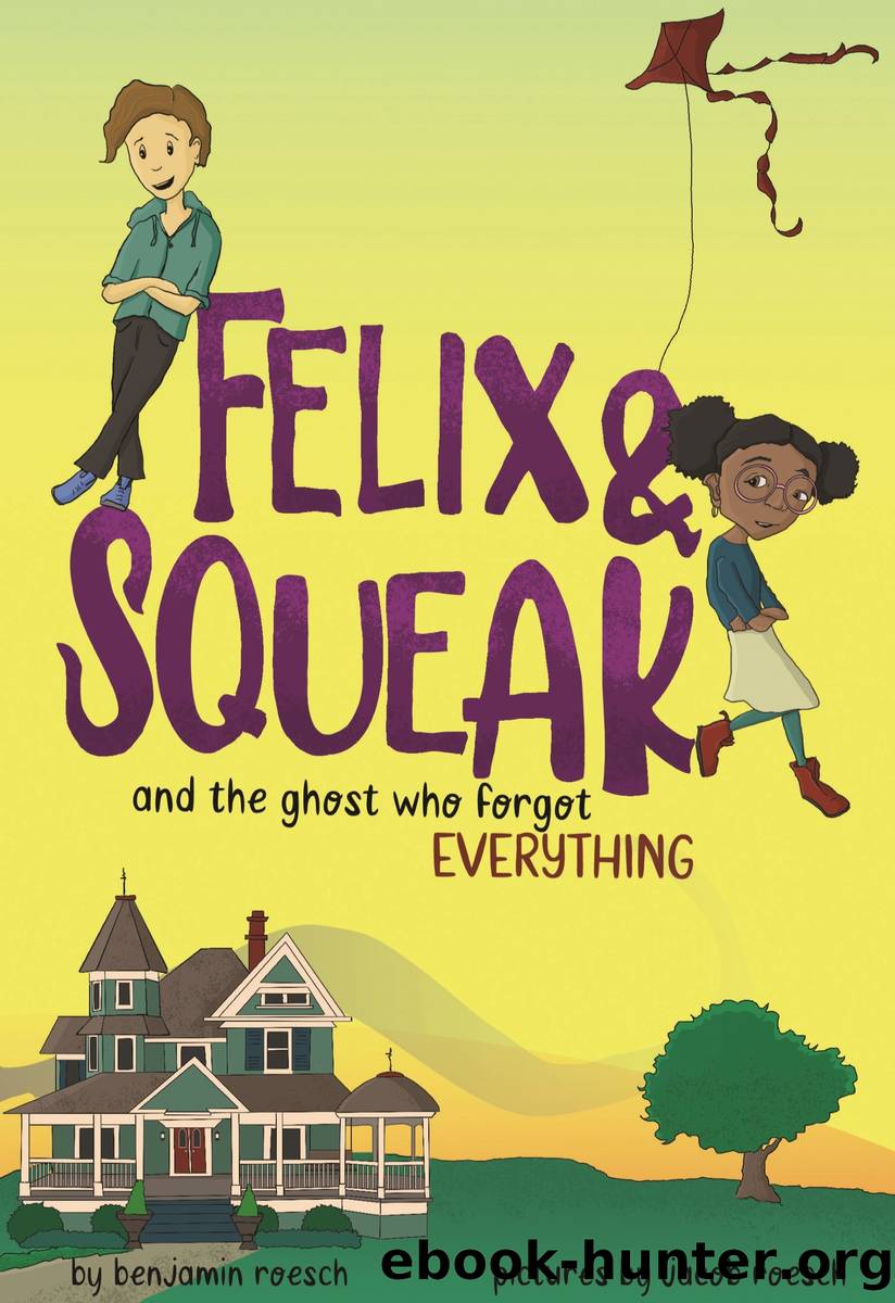 Felix & Squeak and the Ghost Who Forgot Everything by Benjamin Roesch