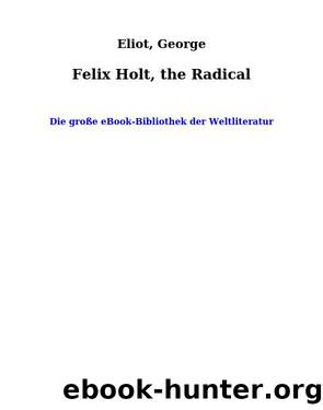 Felix Holt, the Radical by Eliot George