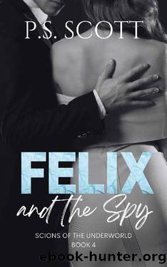 Felix and the Spy : A steamy age gap fantasy romance (Scions of the Underworld Book 4) by P.S. Scott