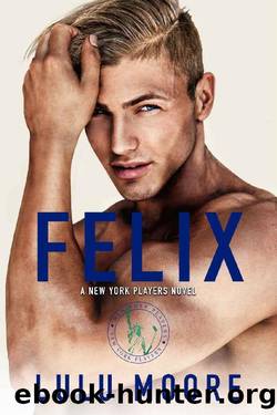 Felix: A New York Players Novel (The New York Players Book 4) by Lulu Moore