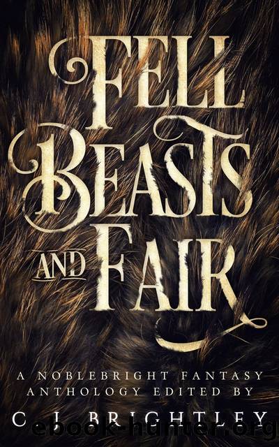 Fell Beasts and Fair by C J Brightley