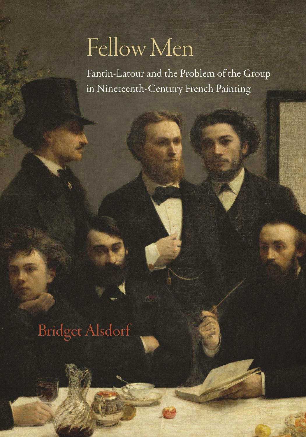 Fellow Men: Fantin-Latour and the Problem of the Group in Nineteenth-Century French Painting by Bridget Alsdorf