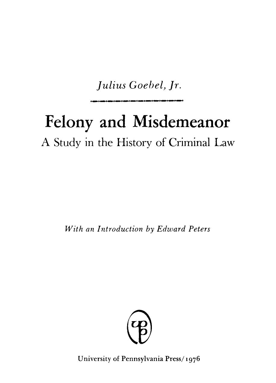 Felony and Misdemeanor: A Study in the History of Criminal Law by Julius Goebel