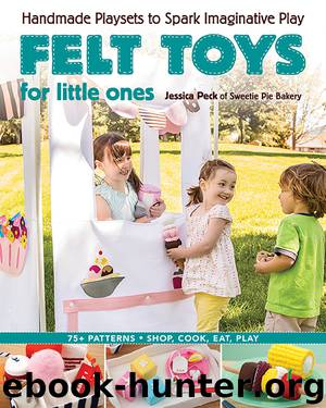 Felt Toys for Little Ones by Jessica Peck