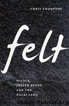 Felt: Fluxus, Joseph Beuys, and the Dalai Lama by Chris Thompson