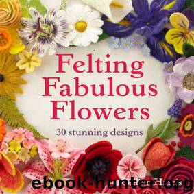 Felting Fabulous Flowers: 30 stunning designs by Gillian Harris