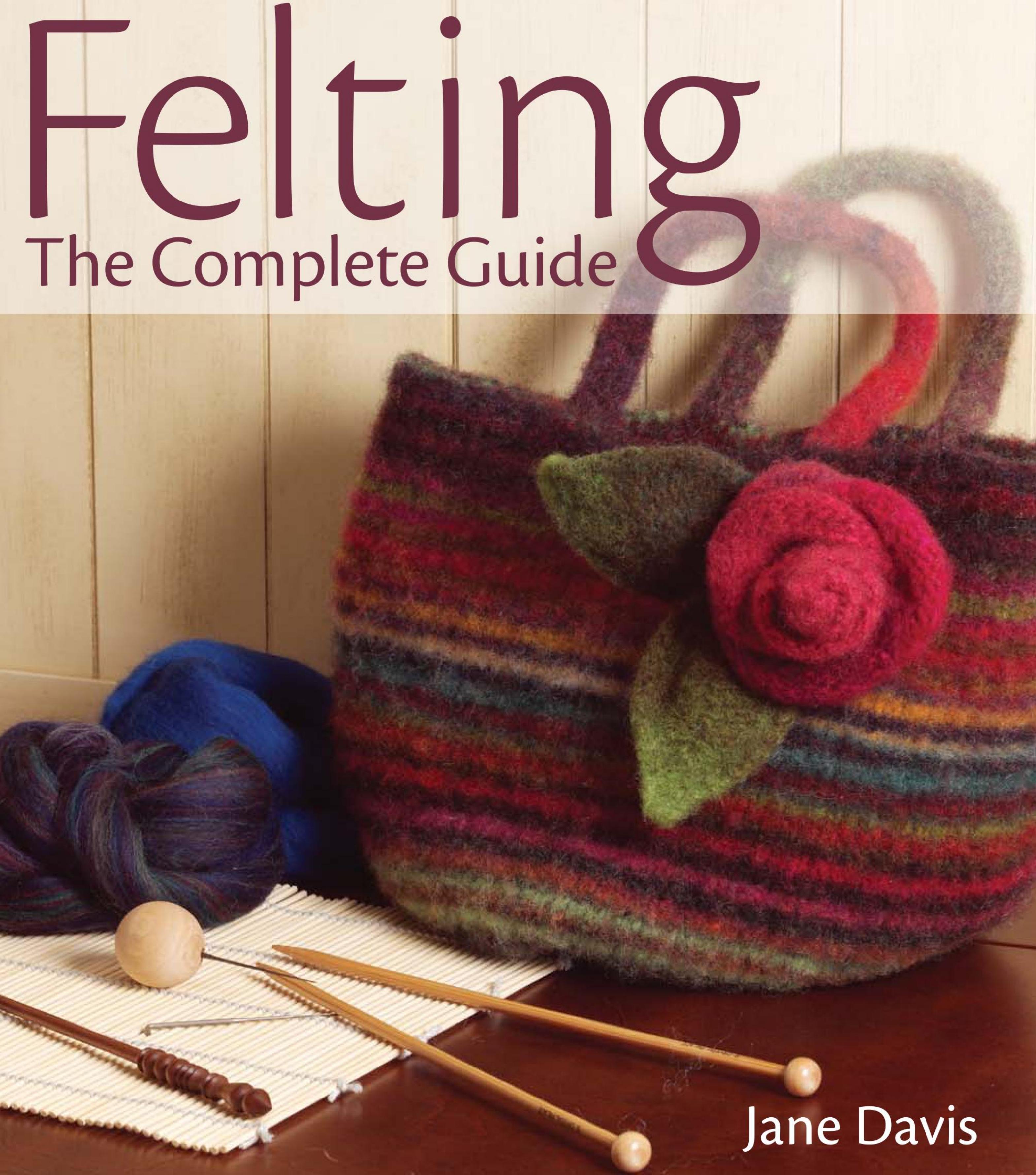 Felting The Complete Guide by Unknown