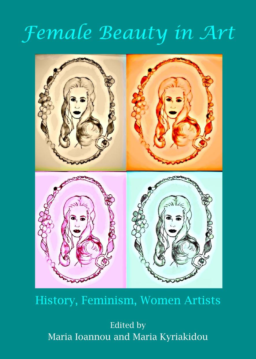 Female Beauty in Art: History, Feminism, Women Artists by Maria Ioannou; Maria Kyriakidou