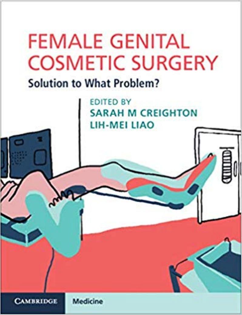 Female Genital Cosmetic Surgery: Solution to What Problem? by Sarah M. Creighton Lih-Mei Liao