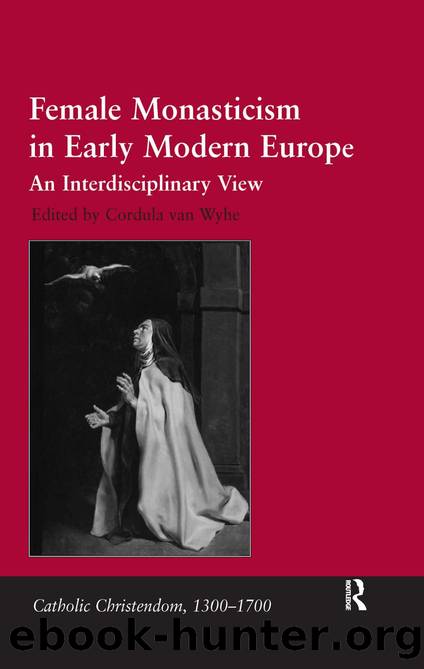 Female Monasticism in Early Modern Europe: An Interdisciplinary View by Cordula van Wyhe (ed.)
