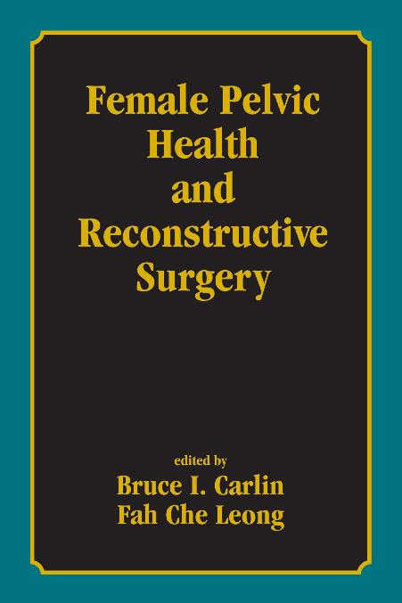 Female Pelvic Health and Reconstructive Surgery by Bruce I. Carlin Fah Che Leong