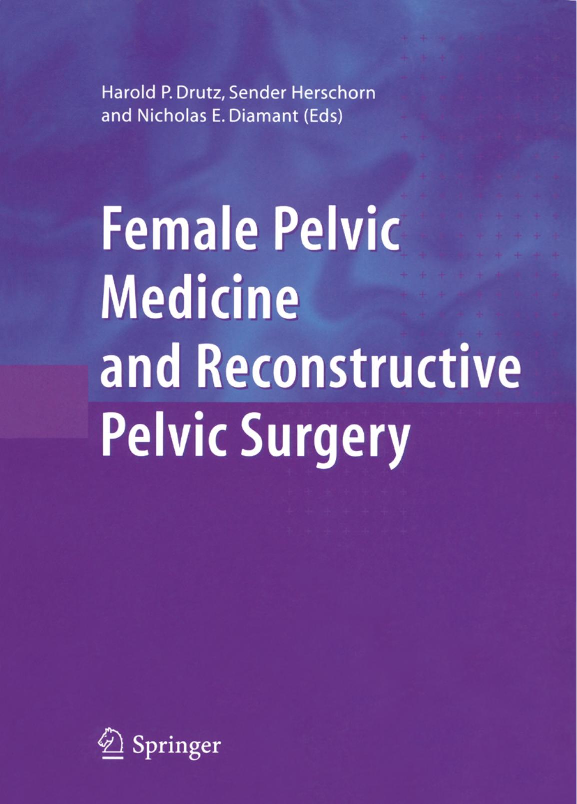 Female Pelvic Medicine and Reconstructive Pelvic Surgery by Harold P. Drutz Sender Herschorn Nicholas E. Diamant