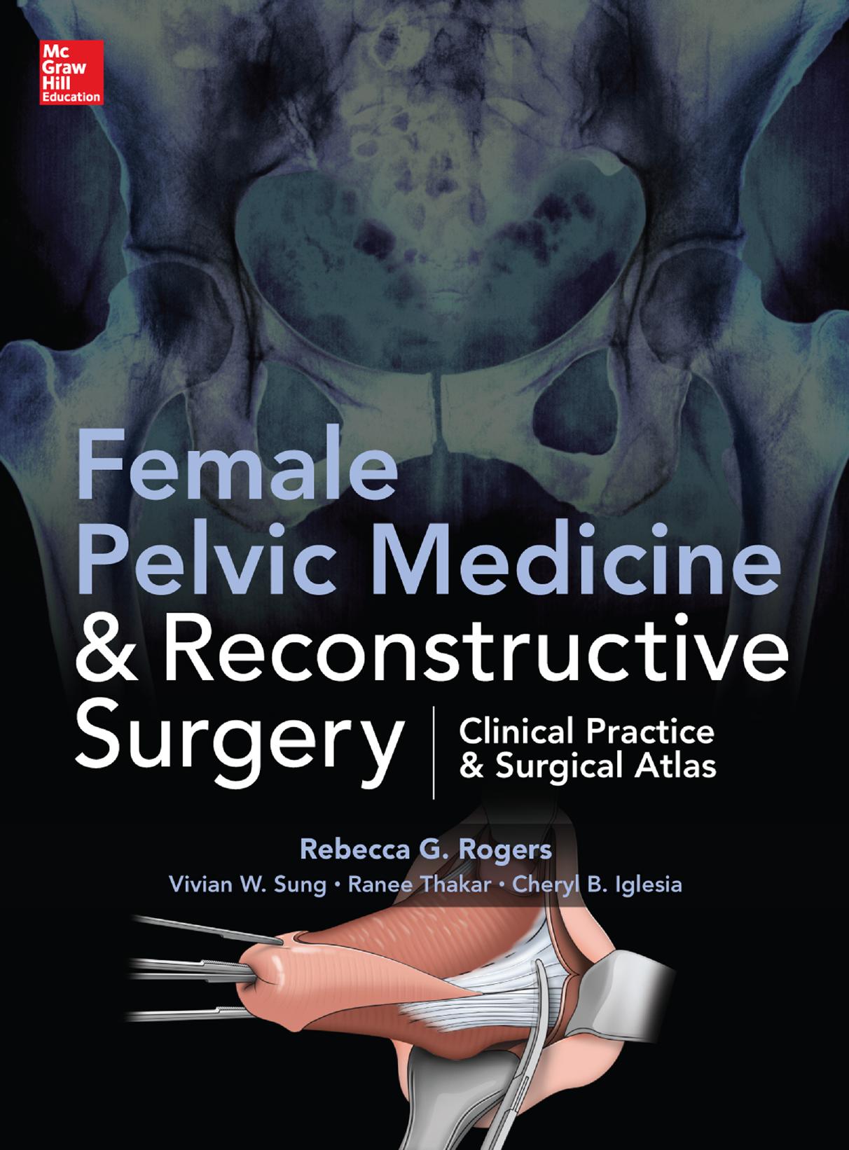 Female Pelvic Medicine and Reconstructive Surgery by Rebecca G. Rogers Vivian Sung Cheryl B. Iglesia Ranee Thakar