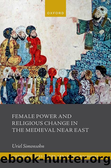 Female Power and Religious Change in the Medieval Near East by Uriel Simonsohn;