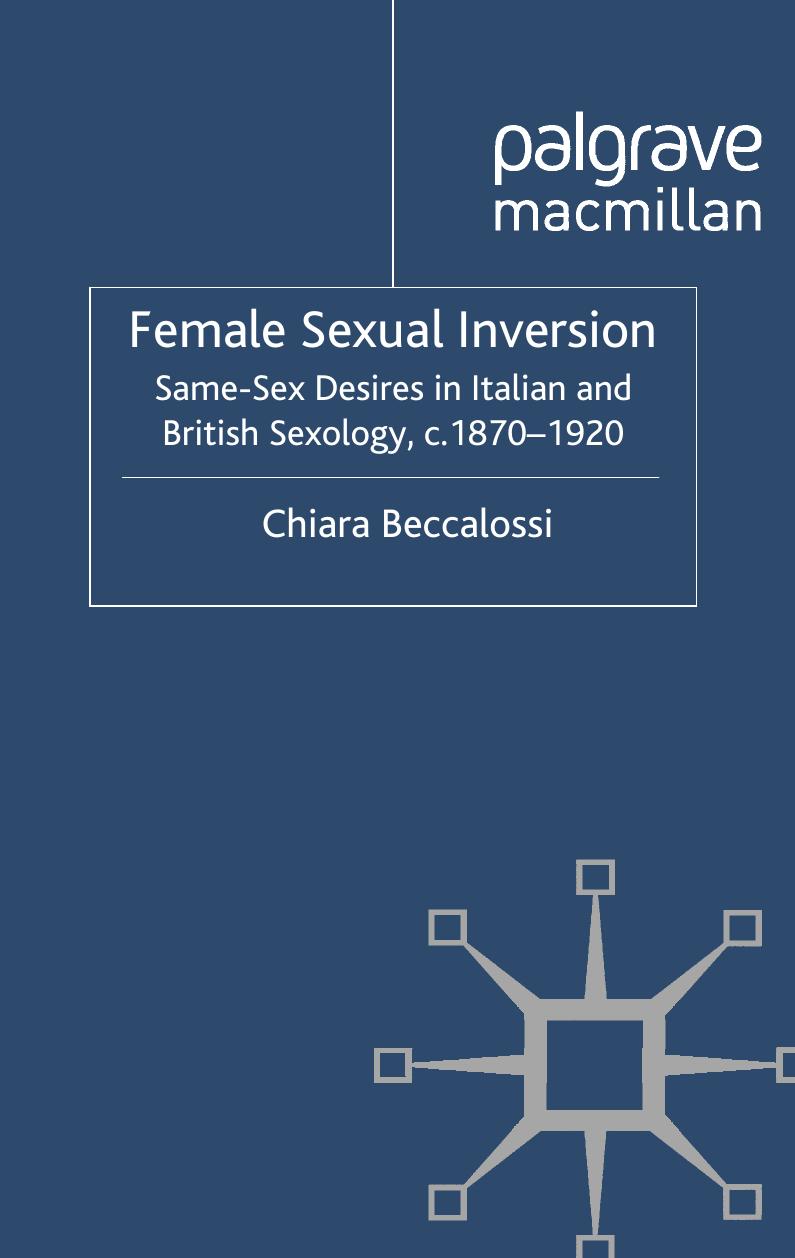 Female Sexual Inversion: Same-Sex Desires in Italian and British Sexology, c.1870â1920 by Same-Sex Desires in Italian & British Sexology c. 1870-1920