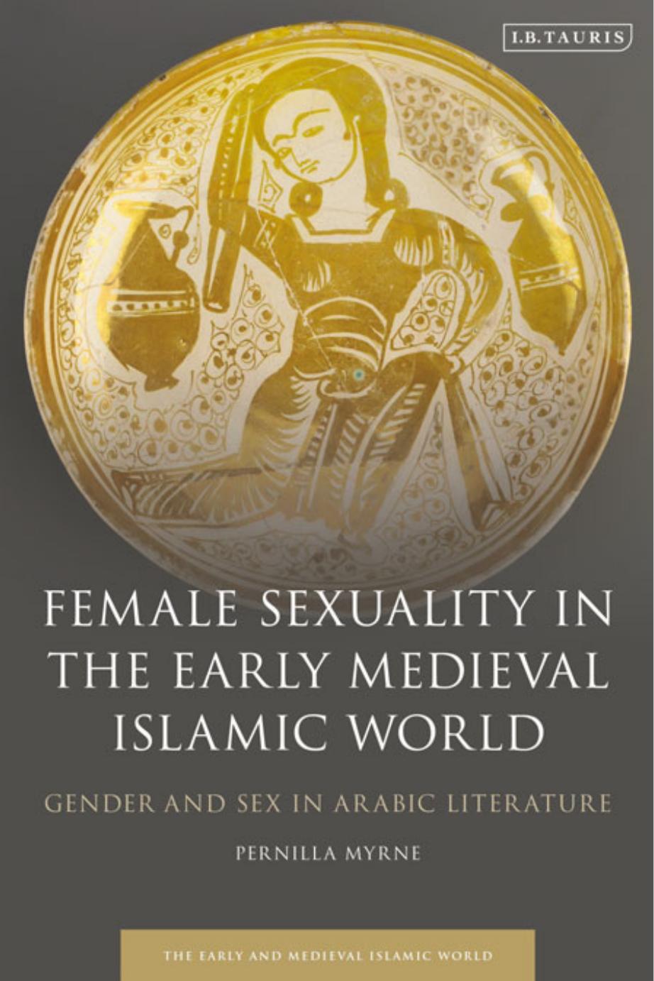 Female Sexuality in the Early Medieval Islamic World Gender and Sex in Arabic Literature by Unknown