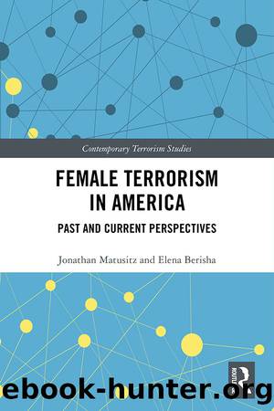 Female Terrorism in America: Past and Current Perspectives by Jonathan Matusitz & Elena Berisha