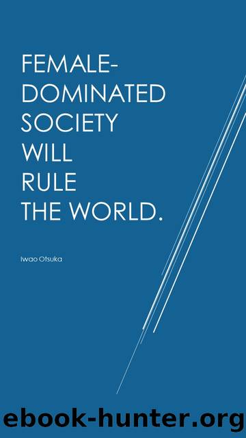 Female-dominated society will rule the world. by Iwao Otsuka