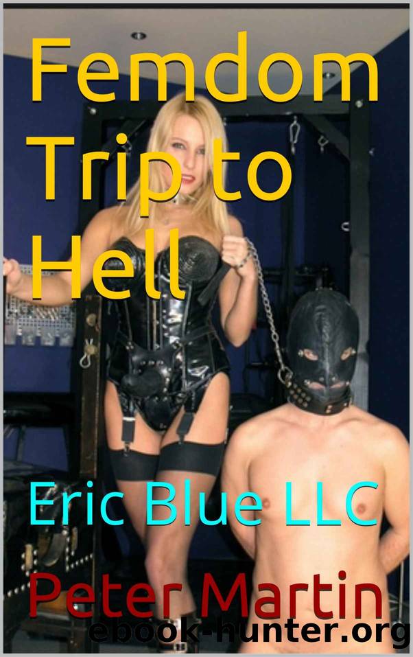 Femdom Trip to Hell: Eric Blue LLC (Scars of the Whip Training Series) by Peter Martin