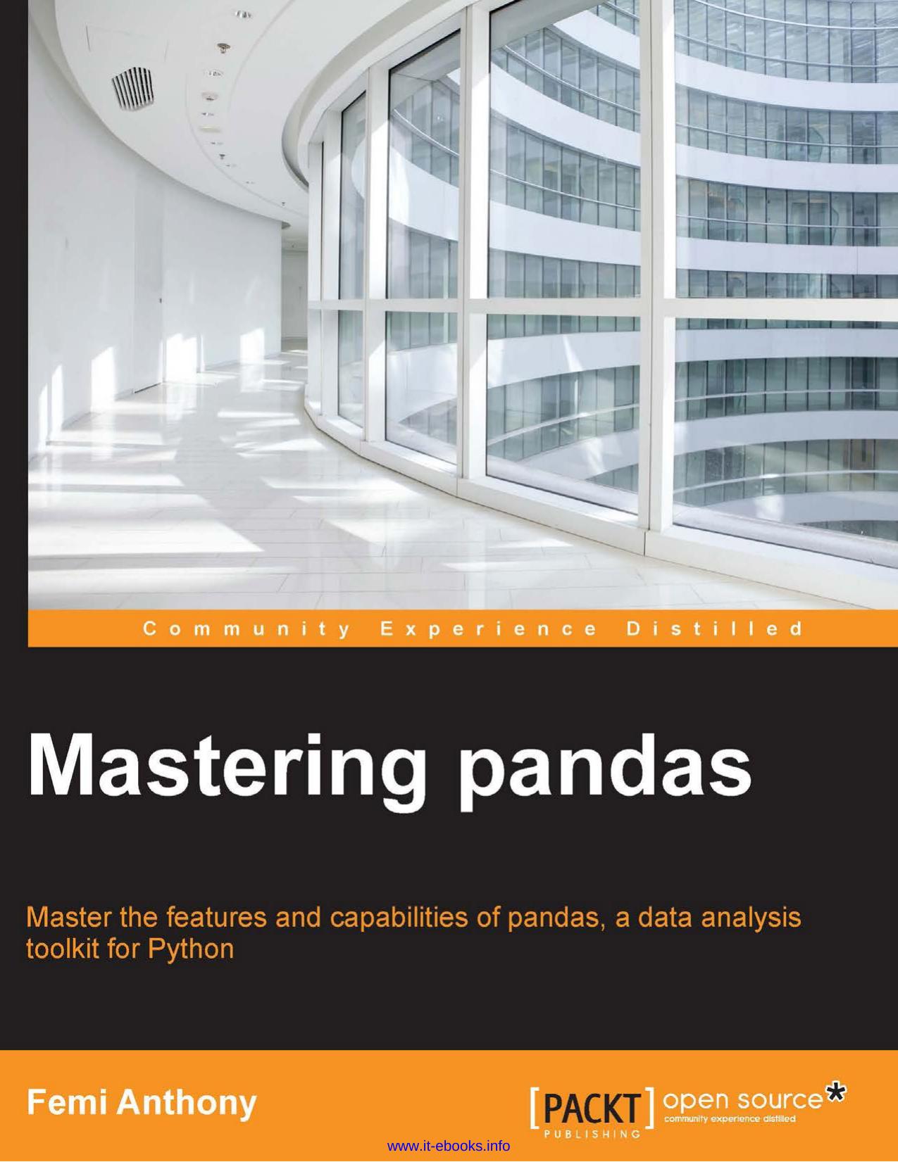 Femi Anthony Mastering pandas Master the features and capabilities of pandas, a data analysis toolkit for Python by Unknown