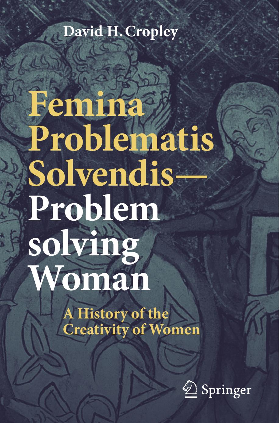 Femina Problematis Solvendis—Problem solving Woman: A History of the Creativity of Women by David H. Cropley