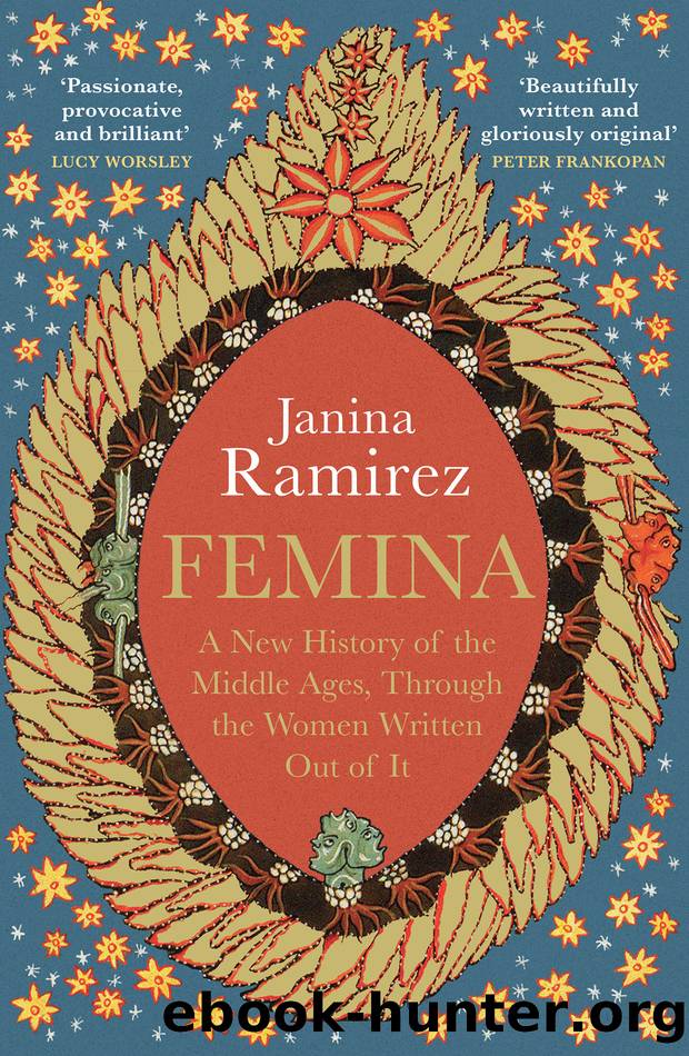 Femina: the instant Sunday Times bestseller â a New History of the Middle Ages, Through the Women Written Out of It by Janina Ramirez