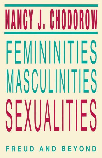 Femininities, Masculinities, Sexualities: Freud and Beyond by Nancy Chodorow