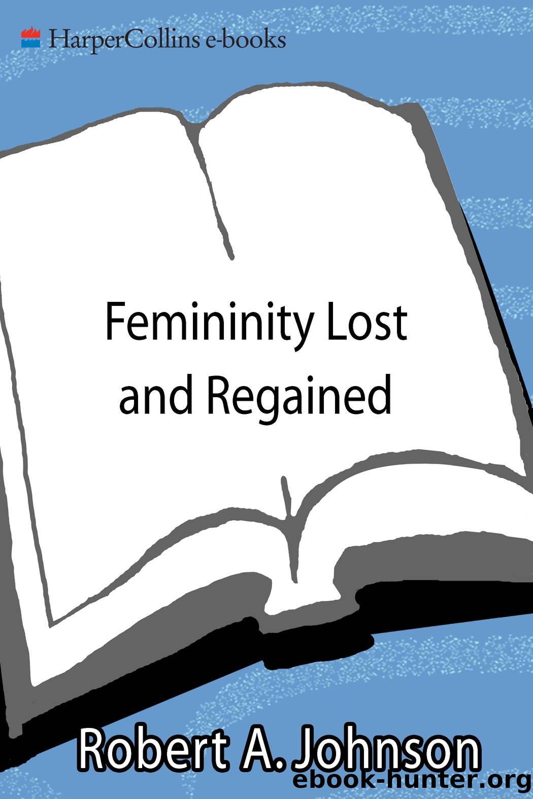 Femininity Lost and Regained by Robert A. Johnson