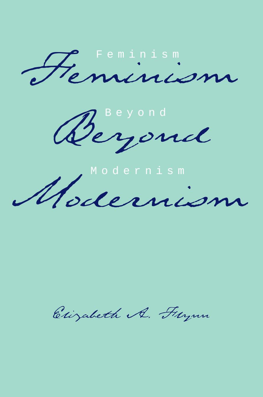 Feminism Beyond Modernism (Studies in Rhetorics and Feminisms) by Elizabeth A. Flynn