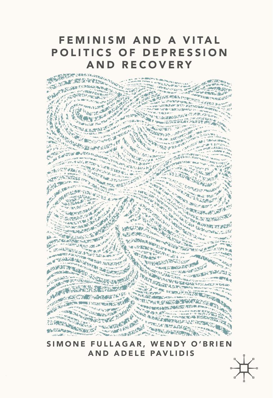 Feminism and a Vital Politics of Depression and Recovery by Simone Fullagar Wendy O’Brien Adele Pavlidis