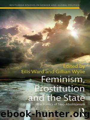Feminism, Prostitution and the State: The Politics of Neo-abolitionism by Ward Eilís & Wylie Gillian