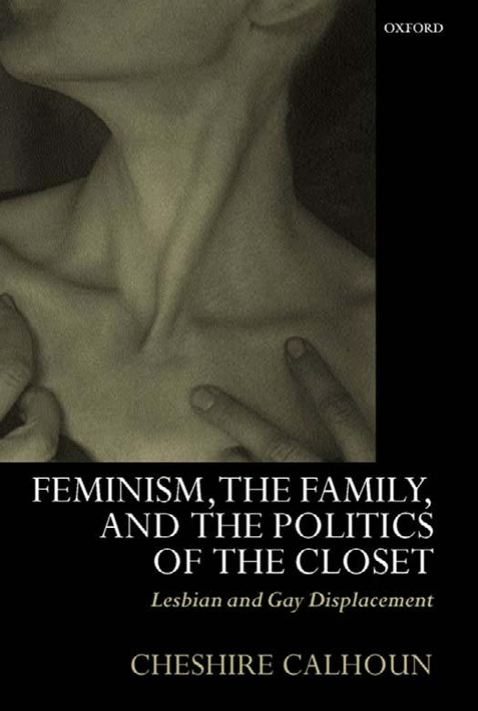 Feminism, the Family, and the Politics of the Closet: Lesbian and Gay Displacement by Cheshire Calhoun