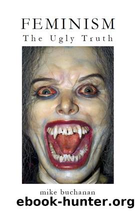 Feminism: The Ugly Truth by Mike Buchanan