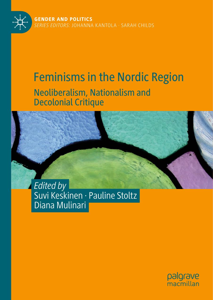 Feminisms in the Nordic Region: Neoliberalism, Nationalism and Decolonial Critique by Suvi Keskinen Pauline Stoltz Diana Mulinari